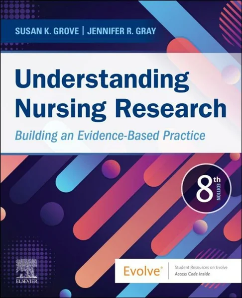Understanding Nursing Research: Building an Evidence-Based Practice 8th Edition, Susan K. Grove; Jennifer R. Gray, 0323826415, 032382644X, 9780323826419, 978-0323826419, 9780323826440, 978-0323826440