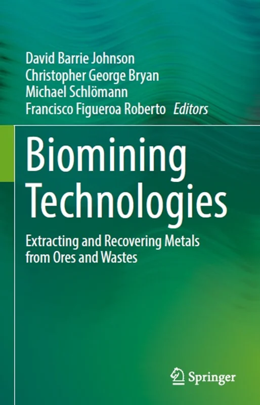 Biomining Technologies: Extracting and Recovering Metals from Ores and Wastes