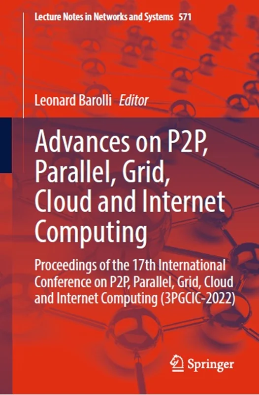 Advances on P2P, Parallel, Grid, Cloud and Internet Computing: Proceedings of the 17th International Conference on P2P, Parallel, Grid, Cloud and Internet Computing (3PGCIC-2022)