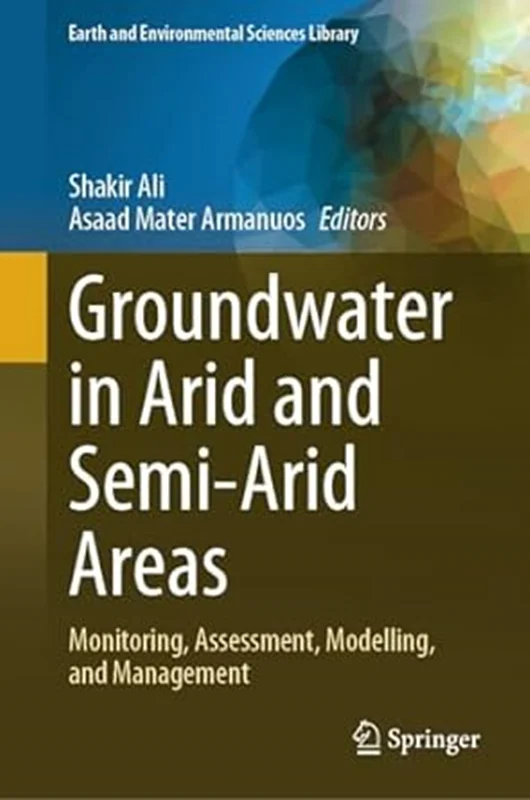Groundwater in Arid and Semi-Arid Areas: Monitoring, Assessment, Modelling, and Management