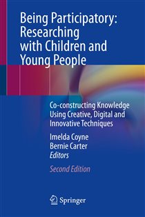 Being Participatory: Researching with Children and Young People (2nd ed.) Co-constructing Knowledge Using Creative, Digital and Innovative Techniques
