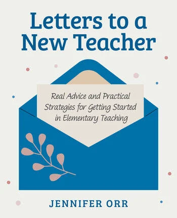 Letters to a New Teacher Real Advice and Practical Strategies for Getting Started in Elementary Teaching By Jennifer Orr