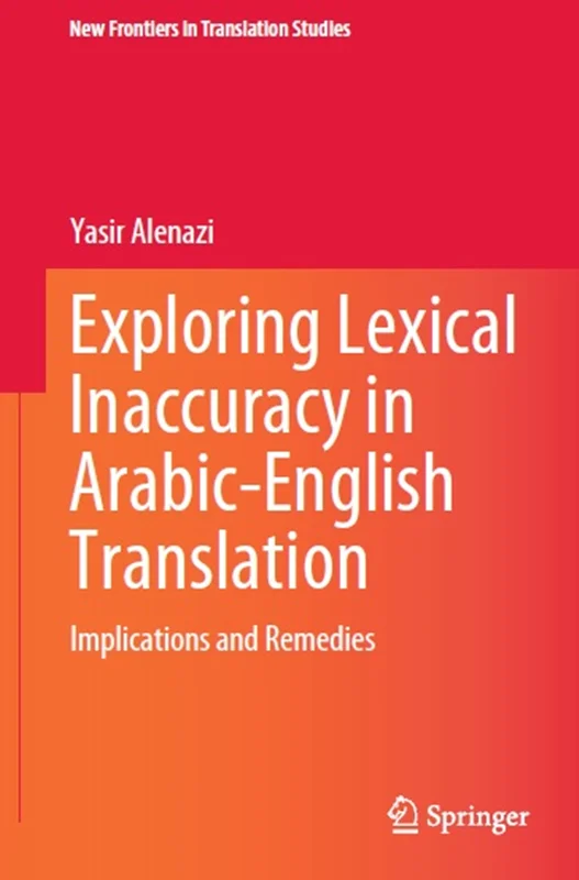 Exploring Lexical Inaccuracy in Arabic-English Translation: Implications and Remedies