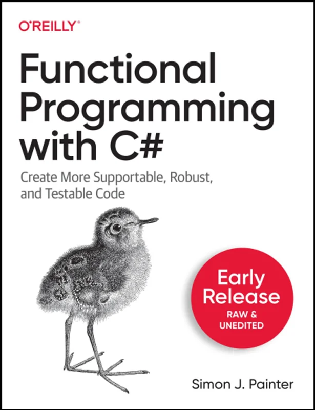 Functional Programming with C#: Create More Supportable, Robust, and Testable Code