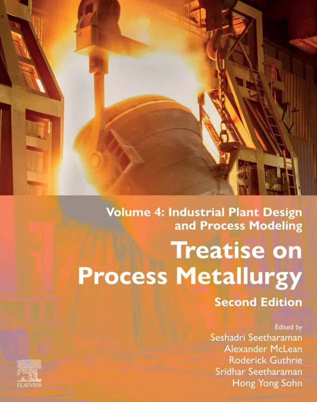Treatise on Process Metallurgy: Volume 4: Industrial Plant Design and Process Modeling 2nd Edition
