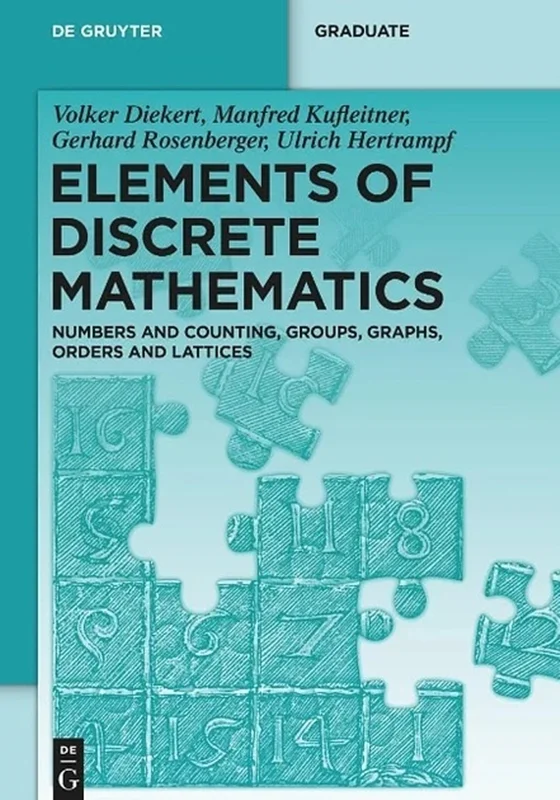 Elements of Discrete Mathematics: Numbers and Counting, Groups, Graphs, Orders and Lattices