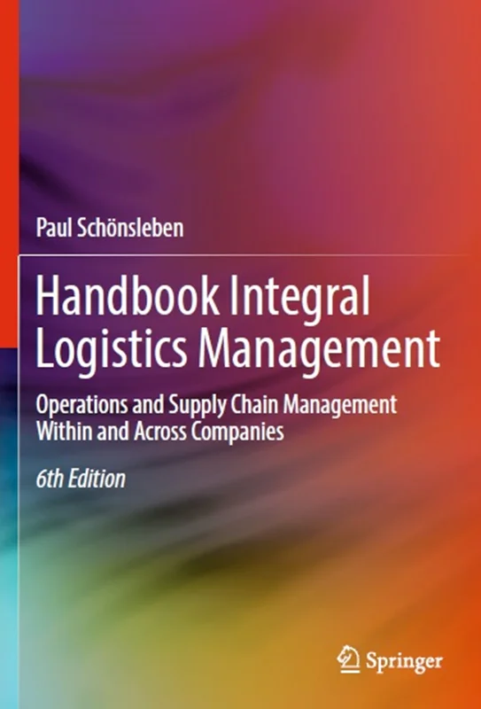 Handbook Integral Logistics Management: Operations and Supply Chain Management Within and Across Companies