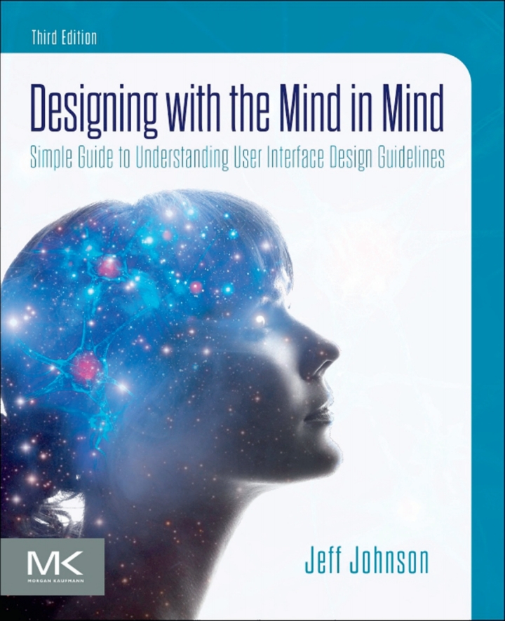 Designing with the Mind in Mind: Simple Guide to Understanding User Interface Design Guidelines 3rd Edition