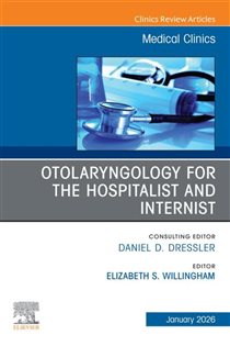 Otolaryngology for the Hospitalist and Internist, An Issue of Medical Clinics of North America