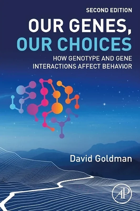Our Genes, Our Choices: How Genotype and Gene Interactions Affect Behavior 2nd Edition