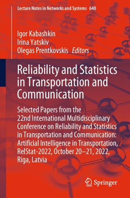 Reliability and Statistics in Transportation and Communication: Selected Papers from the 22nd International Multidisciplinary Conference on Reliability and Statistics in Transportation and Communication: Artificial Intelligence in Transportation, RelStat