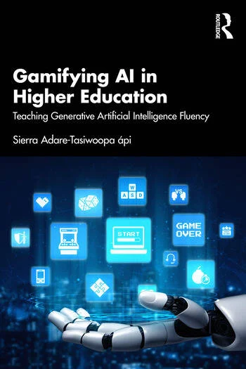 Gamifying AI in Higher Education Teaching Generative Artificial Intelligence Fluency By Sierra Adare-Tasiwoopa ápi