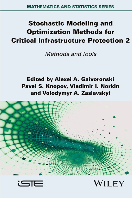 Stochastic Modeling and Optimization Methods for Critical Infrastructure Protection, Volume 2: Methods and Tools