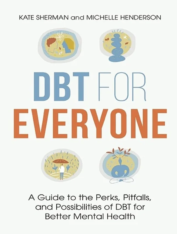 DBT for Everyone: A Guide to the Perks, Pitfalls, and Possibilities of DBT for Better Mental Health