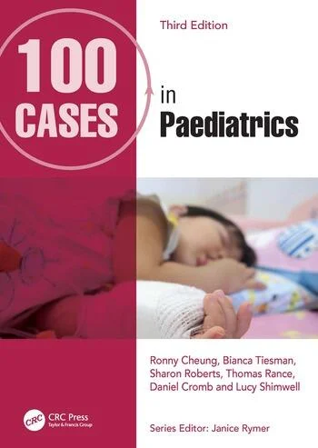 100 Cases in Paediatrics By Ronny Cheung, Bianca Tiesman, Sharon Roberts, Thomas Rance, Daniel Cromb, Lucy Shimwell