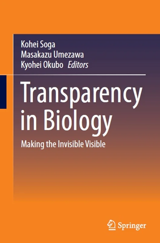 Transparency in Biology: Making the Invisible Visible