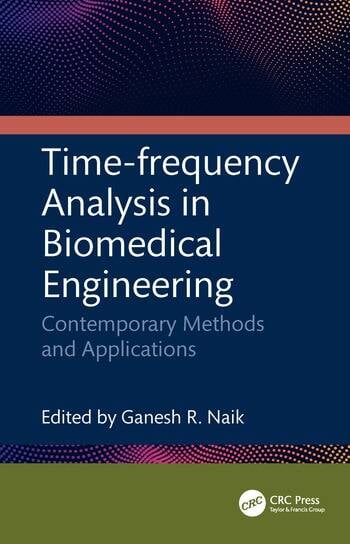 Time-frequency Analysis in Biomedical Engineering Contemporary Methods and Applications Edited By Ganesh R. Naik