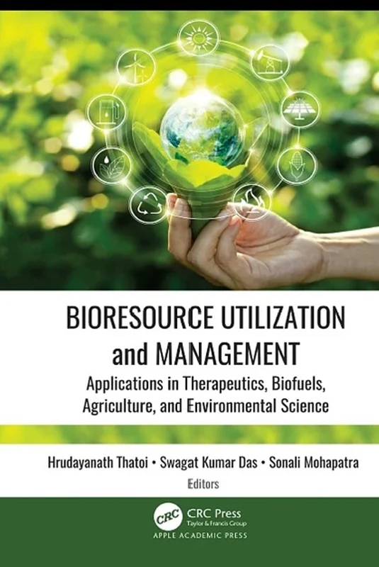Bioresource Utilization and Management: Applications in Therapeutics, Biofuels, Agriculture, and Environmental Science
