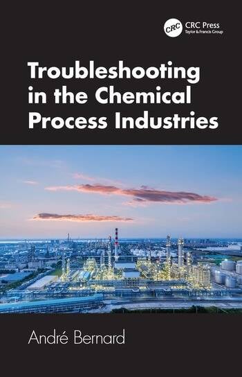 Troubleshooting in the Chemical Process Industries By André Bernard