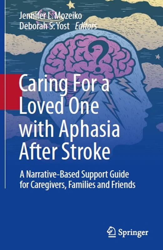 Caring For a Loved One with Aphasia After Stroke: A Narrative-Based Support Guide for Caregivers, Families and Friends