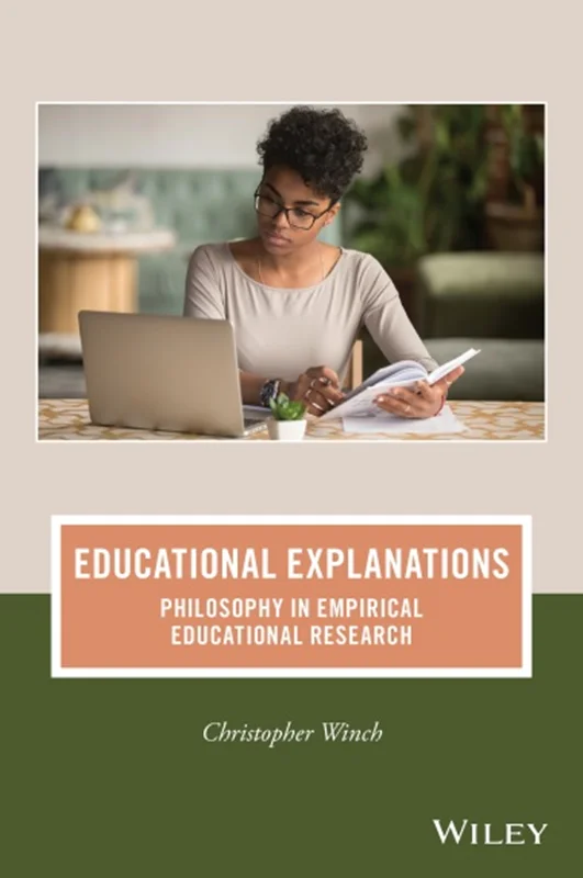 Educational Explanations: Philosophy in Empirical Educational Research (Journal of Philosophy of Education)