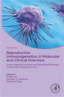 Reproductive Immunogenetics: A Molecular and Clinical Overview, Vol. 3 Immunogenetic Factors and Signaling Pathways in Recurrent Pregnancy Loss