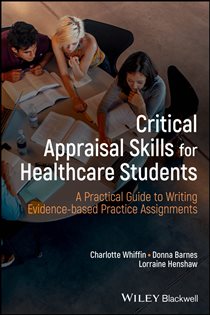 Critical Appraisal Skills for Healthcare Students A Practical Guide to Writing Evidence-based Practice Assignments