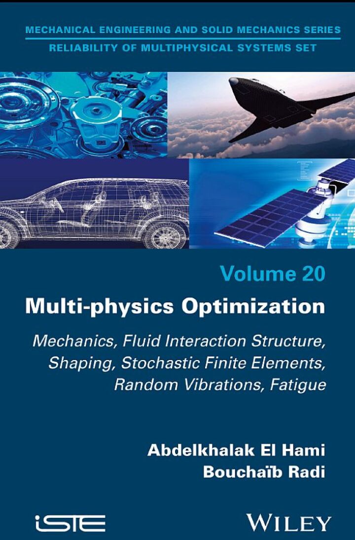Multi-physics Optimization: Mechanics, Fluid Interaction Structure, Shaping, Stochastic Finite Elements, Random Vibrations, Fatigue