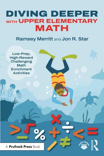 Diving Deeper with Upper Elementary Math Low-Prep, High-Reward Challenging Math Enrichment Activities, Grades 3-5 By Jon R. Star, Ramsey Merritt