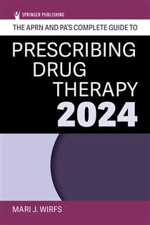 The APRN and PA's Complete Guide to Prescribing Drug Therapy 2024 (6th ed.)