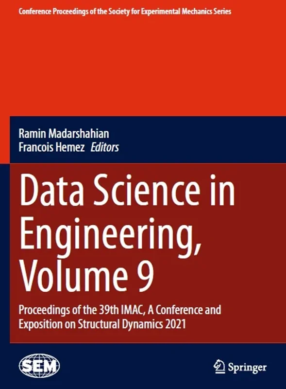 Data Science in Engineering, Volume 9: Proceedings of the 39th IMAC, A Conference and Exposition on Structural Dynamics 2021