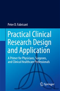 Practical Clinical Research Design and Application A Primer for Physicians, Surgeons, and Clinical Healthcare Professionals