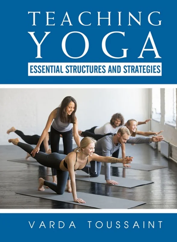 Teaching Yoga: Essential Structures and Strategies