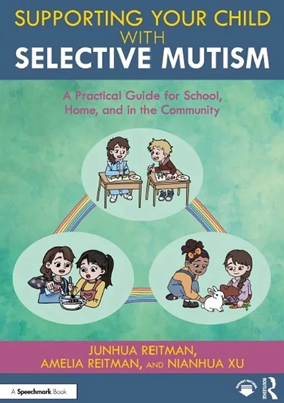 Supporting your Child with Selective Mutism: A Practical Guide for School, Home, and in the Community