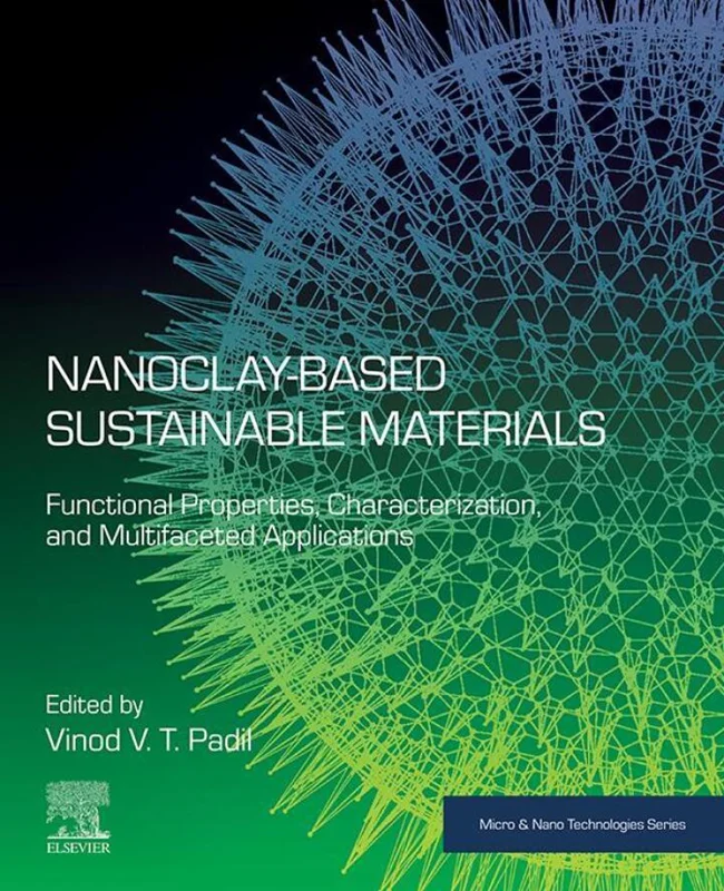 Nanoclay-Based Sustainable Materials: Functional Properties, Characterization, and Multifaceted Applications (Micro and Nano Technologies)
