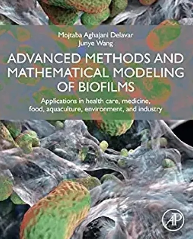 Advanced Methods and Mathematical Modeling of Biofilms: Applications in Health Care, Medicine, Food, Aquaculture, Environment, and Industry