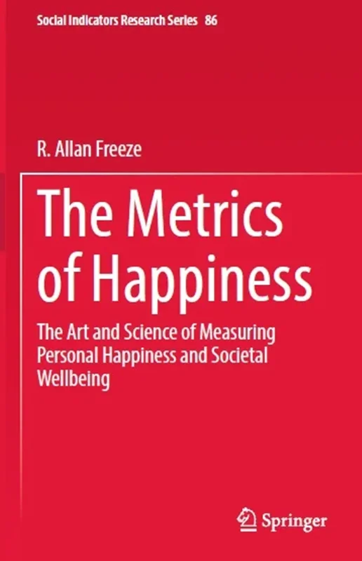 The Metrics of Happiness: The Art and Science of Measuring Personal Happiness and Societal Wellbeing