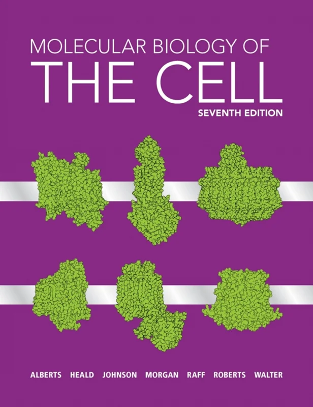 Molecular Biology of the Cell 7th Edition by Bruce Alberts, Rebecca Heald, Alexander Johnson, David Morgan, Martin Raff, Keith Roberts, Peter Wal