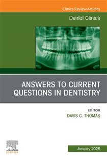 Answers to Current Questions in Dentistry, An Issue of Dental Clinics of North America