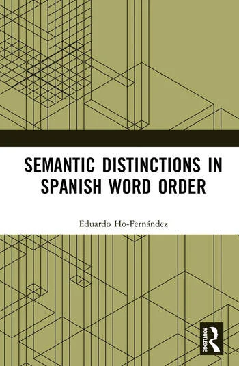 Semantic Distinctions in Spanish Word Order By Eduardo Ho-Fernández