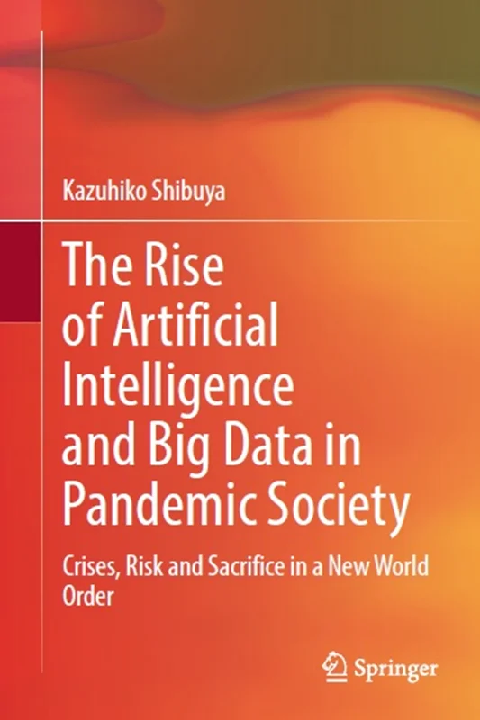 The Rise of Artificial Intelligence and Big Data in Pandemic Society: Crises, Risk and Sacrifice in a New World Order