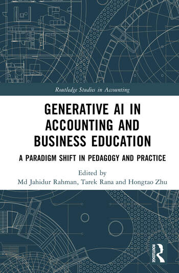 Generative AI in Accounting and Business Education A Paradigm Shift in Pedagogy and Practice Edited By Md Jahidur Rahman, Tarek Rana, Hongtao Zhu