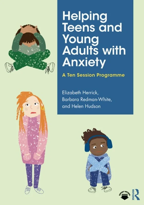 Helping Teens and Young Adults with Anxiety: A Ten Session Programme