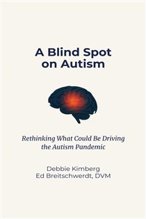 A Blind Spot on Autism Rethinking What Could Be Driving the Autism Pandemic