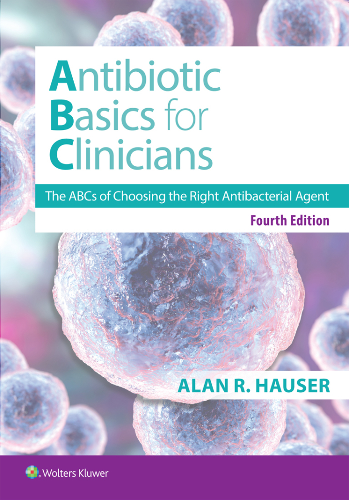 Antibiotics Basics for Clinicians: The ABCs of Choosing the Right Antibacterial Agent 4th Edition