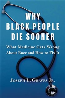 Why Black People Die Sooner What Medicine Gets Wrong About Race and How to Fix It