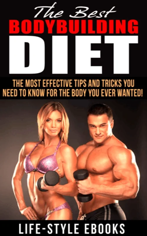 BODYBUILDING: The Best BODYBUILDING DIET - The Most Effective Tips And Tricks You Need To Know For The Body You Ever Wanted: (bodybuilding, bodybuilding ... bodyweight train, bodybuilding nutrition