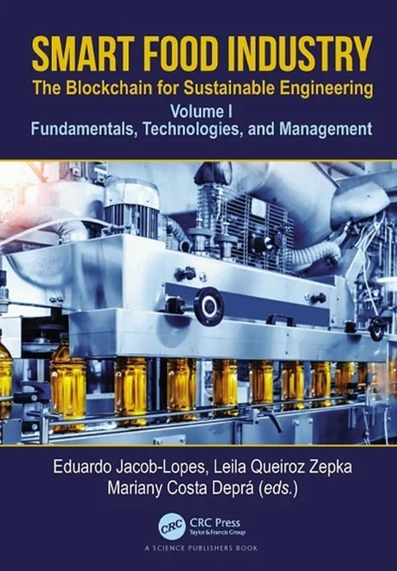 Smart Food Industry: The Blockchain for Sustainable Engineering: Volume I - Fundamentals, Technologies, and Management