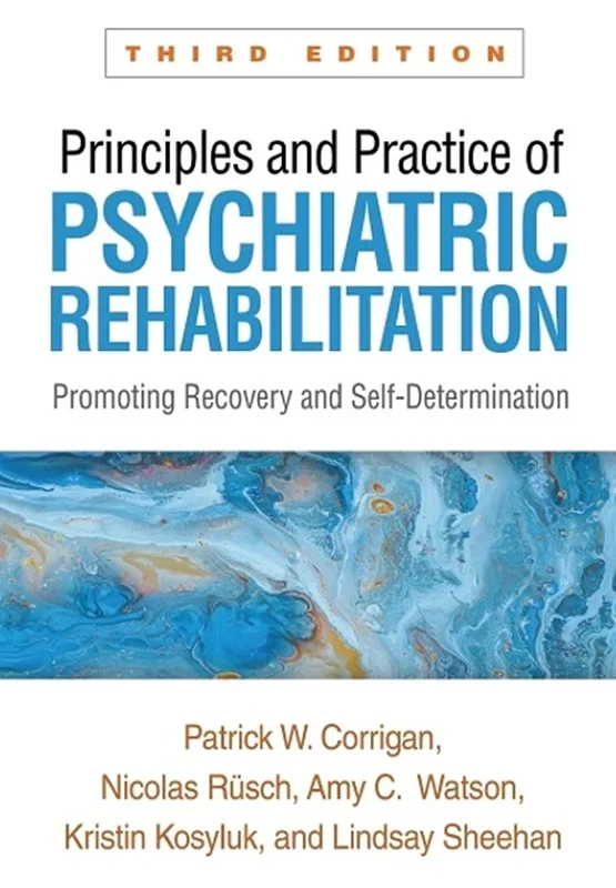 Principles and Practice of Psychiatric Rehabilitation: Promoting Recovery and Self-Determination 3rd Edition