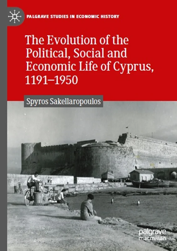 The Evolution of the Political, Social and Economic Life of Cyprus, 1191-1950